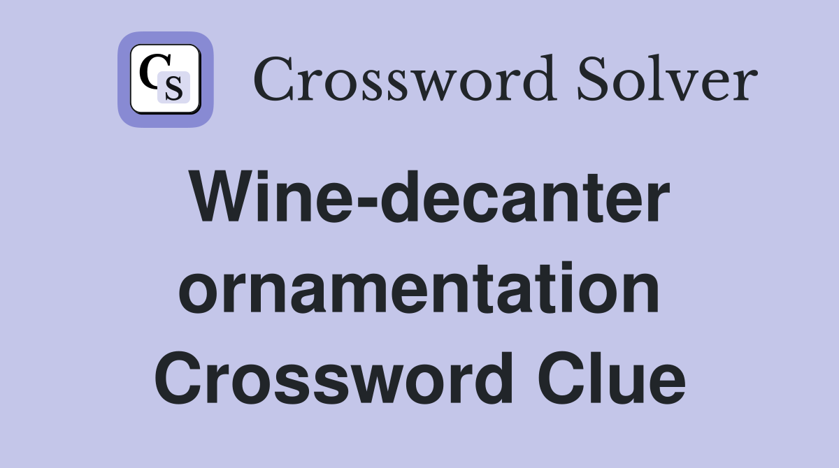 Wine-decanter ornamentation Crossword Clue
