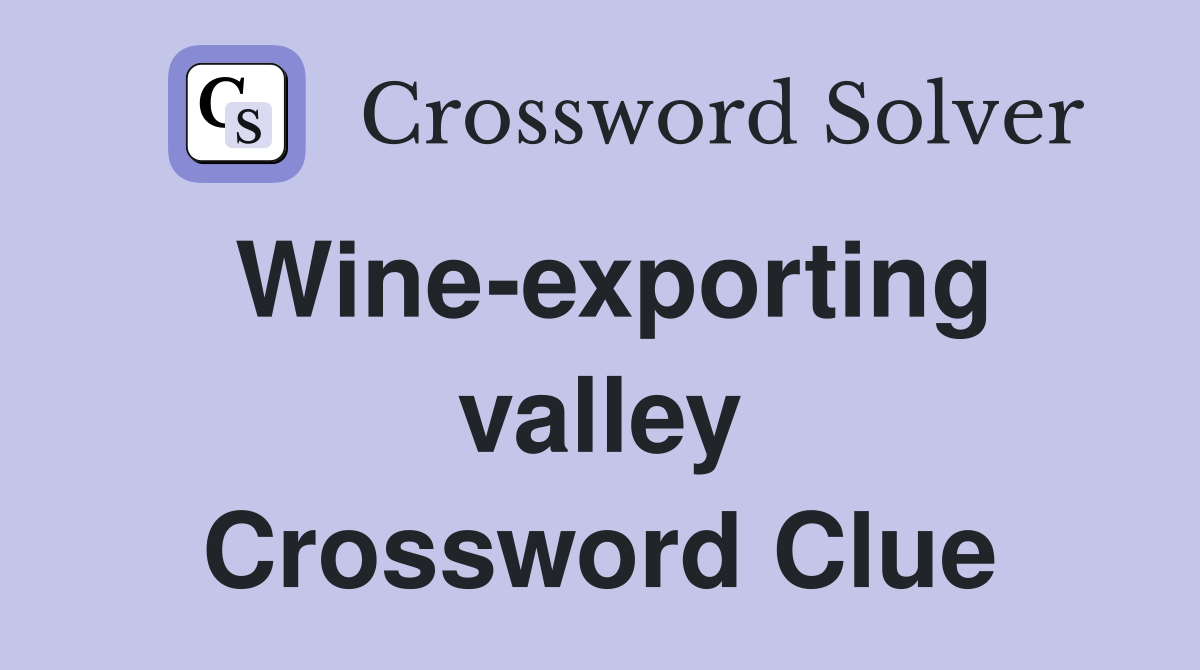Wine-exporting valley Crossword Clue