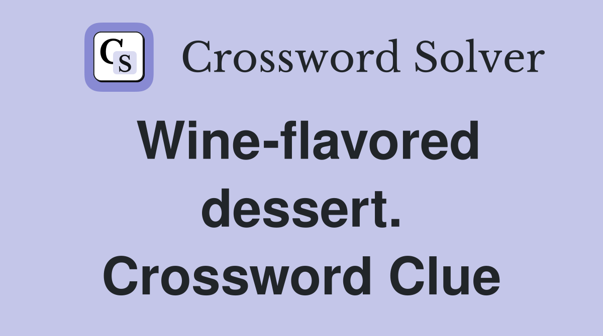 Wine-flavored dessert. Crossword Clue