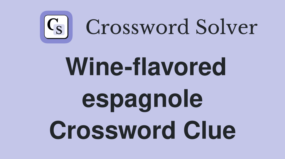 Wine-flavored espagnole Crossword Clue