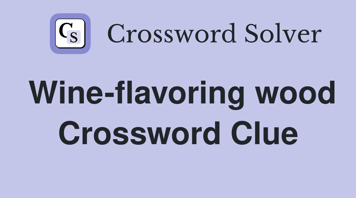 Wine-flavoring wood Crossword Clue