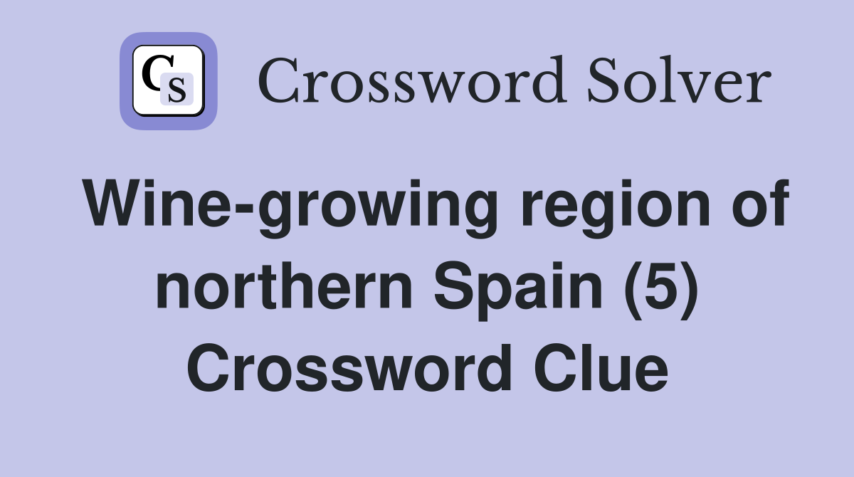 Wine-growing region of northern Spain (5) Crossword Clue