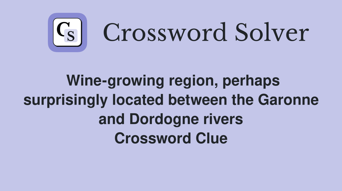 Wine-growing region, perhaps surprisingly located between the Garonne and Dordogne rivers Crossword Clue