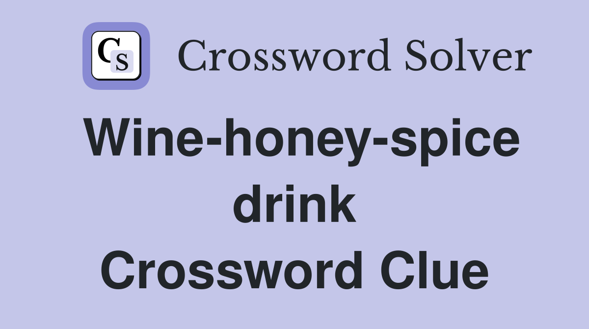 Wine-honey-spice drink Crossword Clue