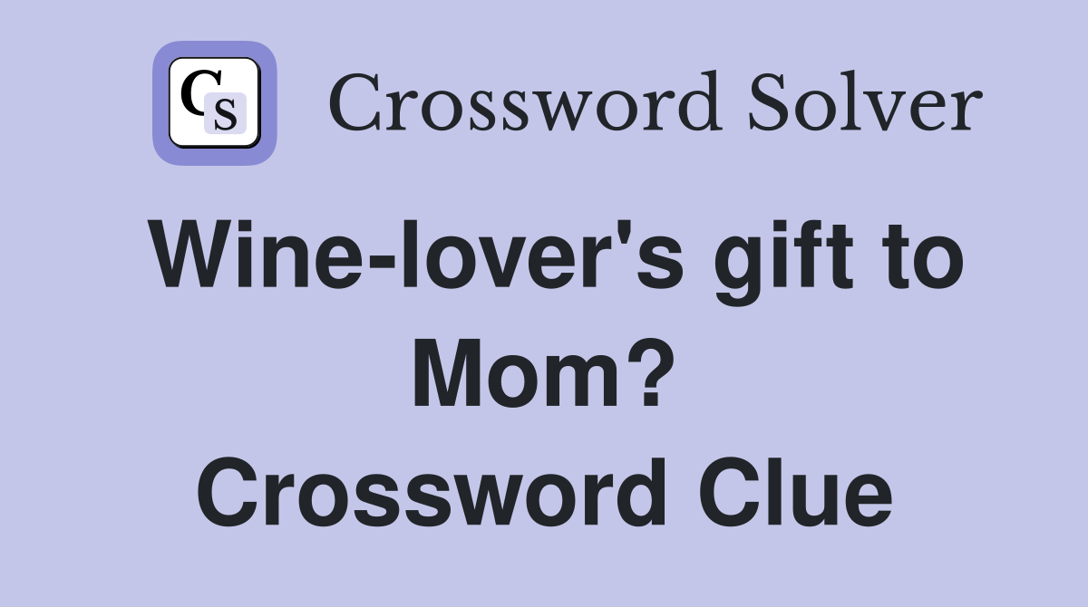 Wine-lover's gift to Mom? Crossword Clue