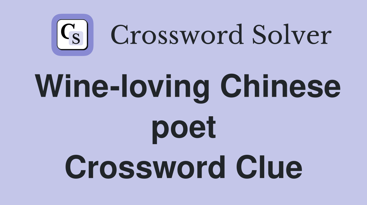 Wine-loving Chinese poet Crossword Clue