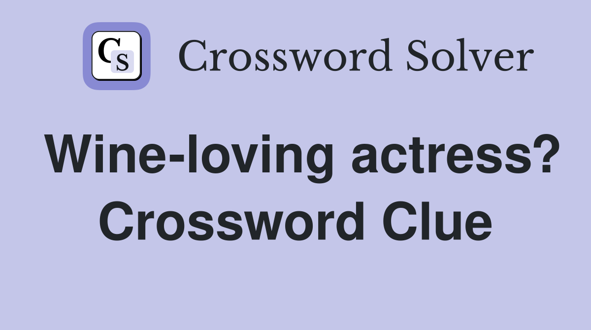 Wine-loving actress? Crossword Clue