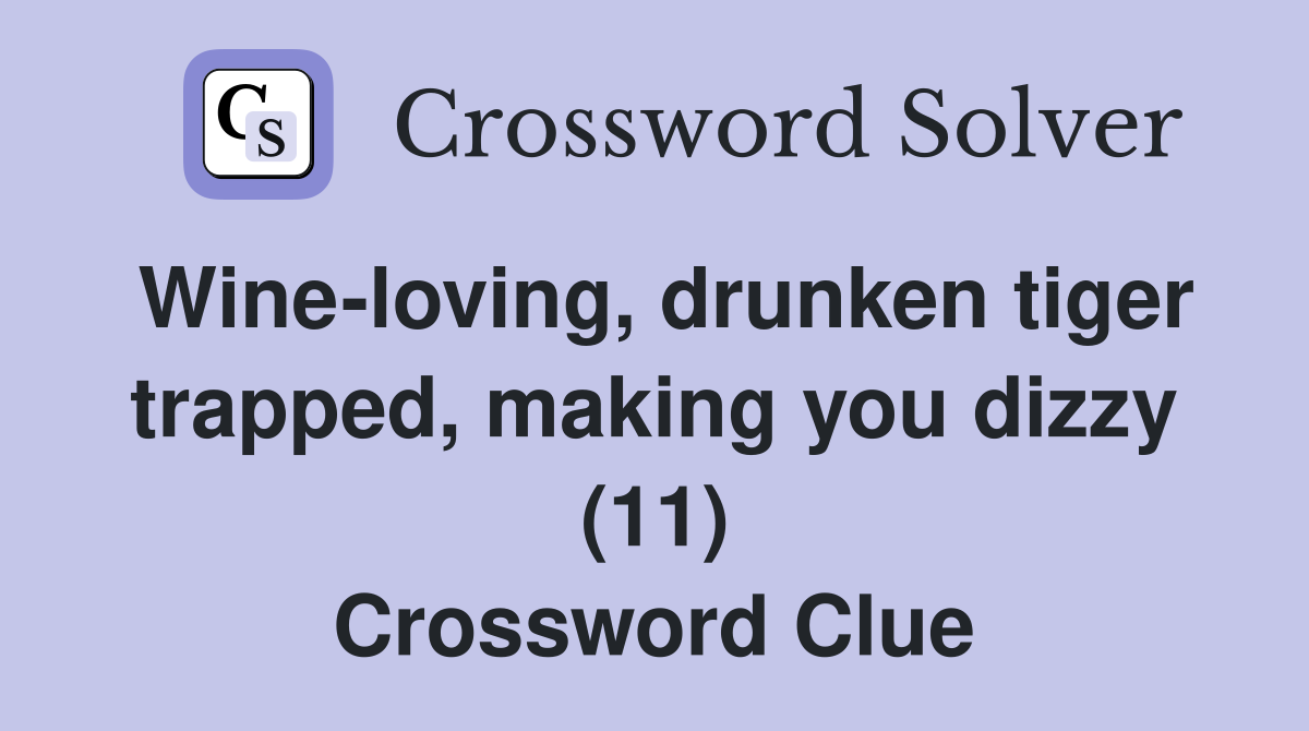 Wine-loving, drunken tiger trapped, making you dizzy (11) Crossword Clue