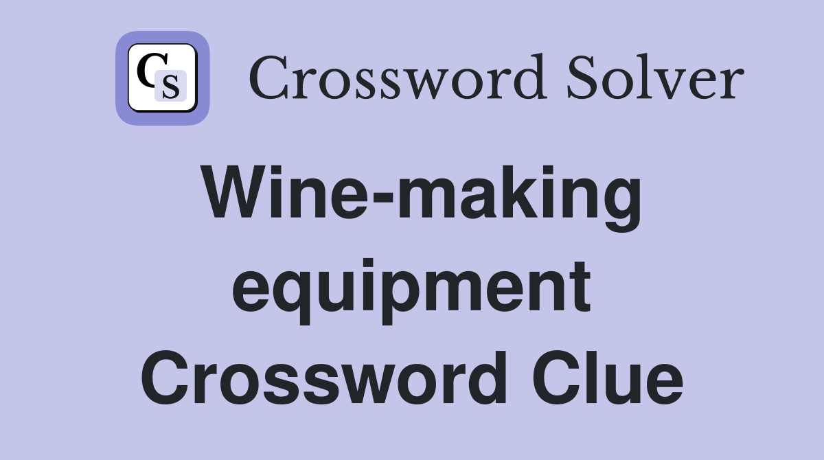 Wine-making equipment Crossword Clue
