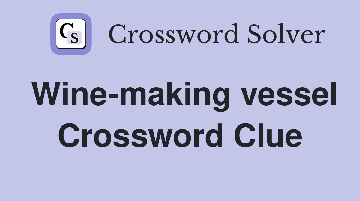 Wine-making vessel Crossword Clue