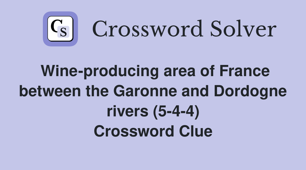 Wine-producing area of France between the Garonne and Dordogne rivers (5-4-4) Crossword Clue