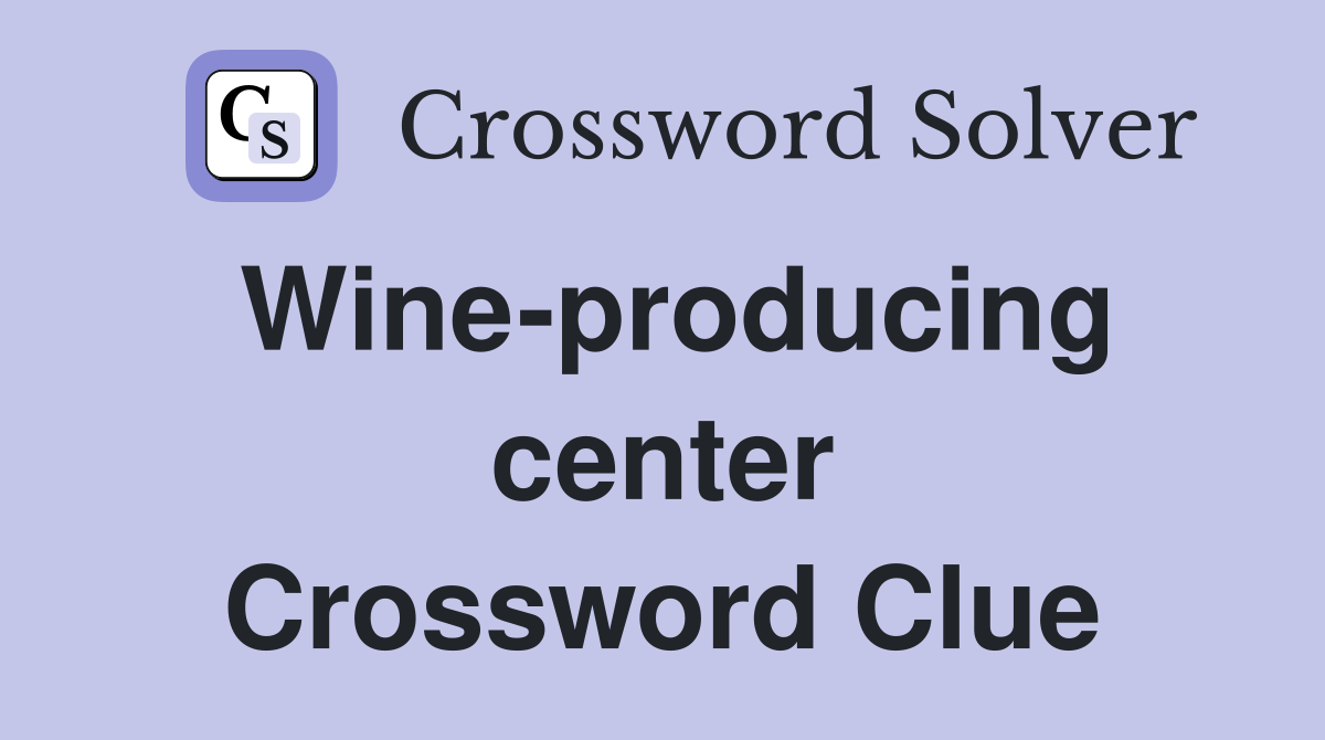 Wine-producing center Crossword Clue