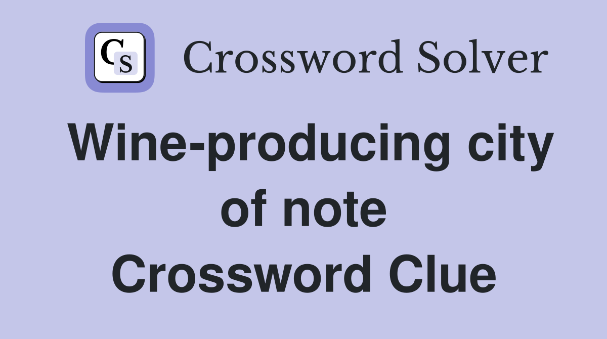 Wine-producing city of note Crossword Clue