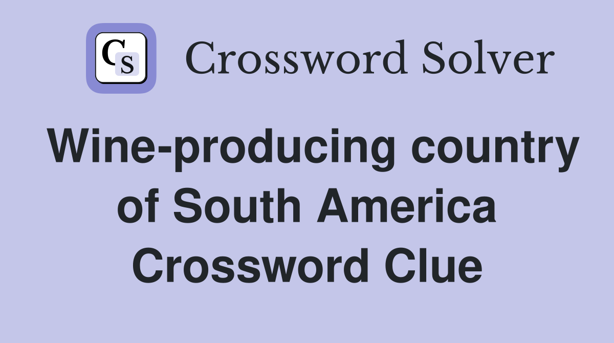 Wine-producing country of South America Crossword Clue