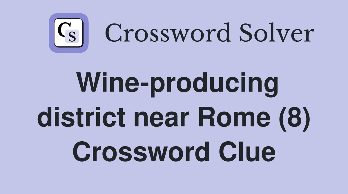 Wine-producing district near Rome (8) Crossword Clue