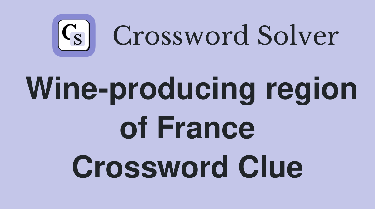 Wine-producing region of France Crossword Clue