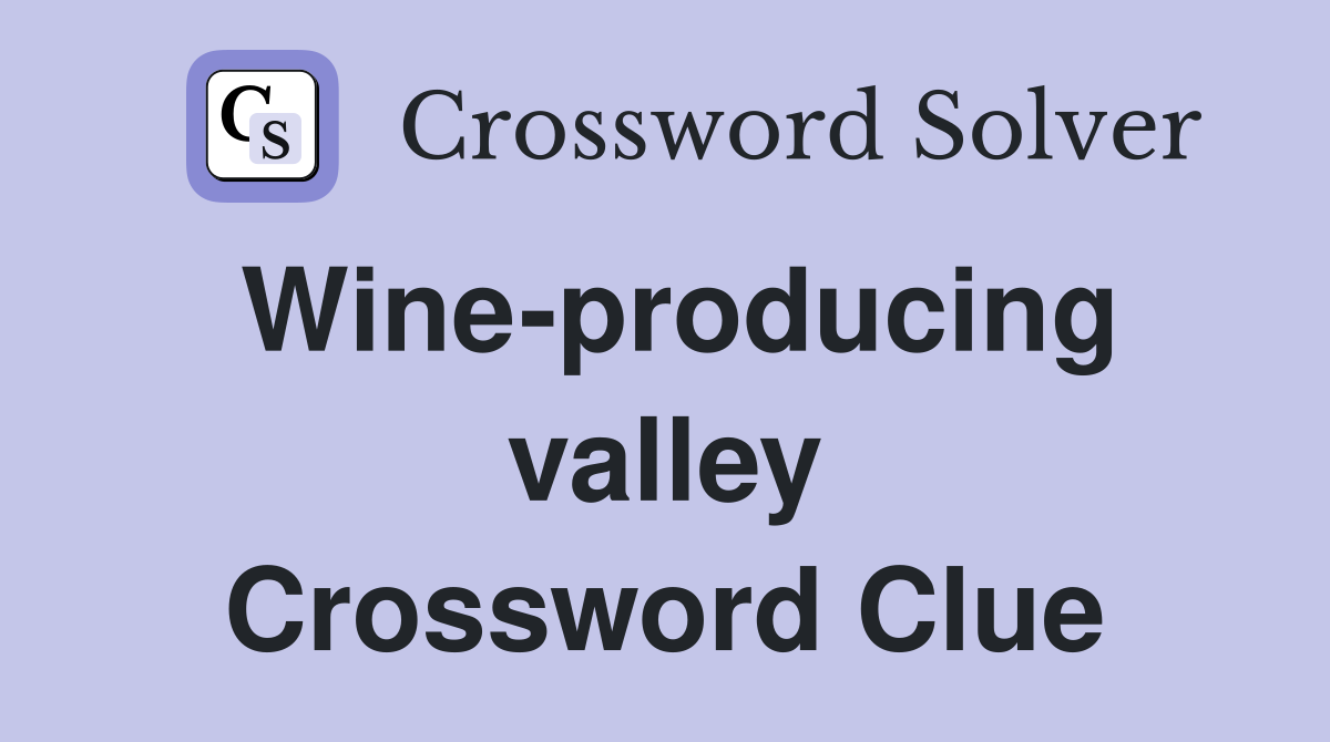 Wine-producing valley Crossword Clue