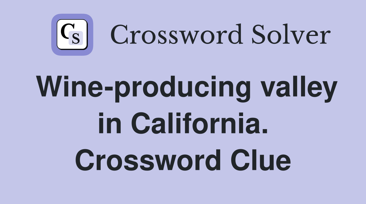 Wine-producing valley in California. Crossword Clue