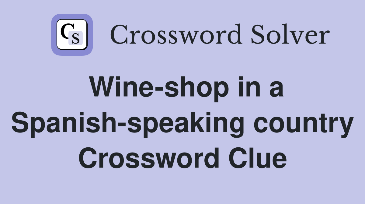 Wine-shop in a Spanish-speaking country Crossword Clue