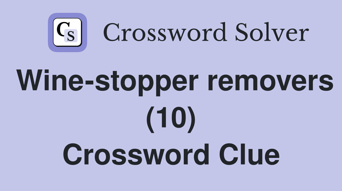 Wine-stopper removers (10) Crossword Clue