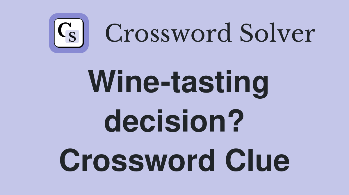 Wine-tasting decision? Crossword Clue