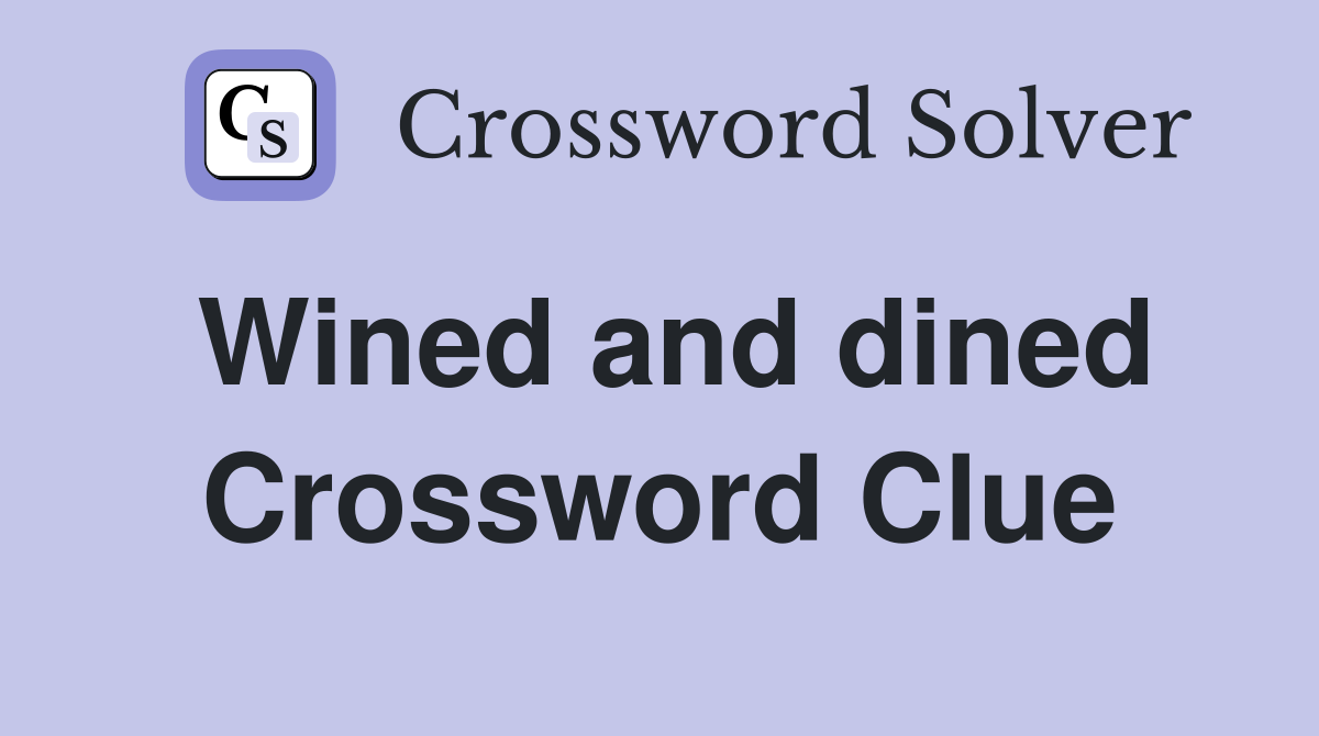 Wined and dined Crossword Clue