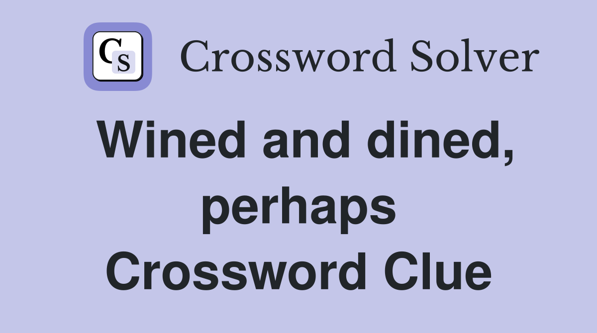 Wined and dined, perhaps Crossword Clue