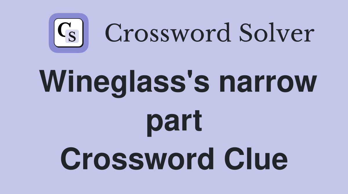 Wineglass's narrow part Crossword Clue