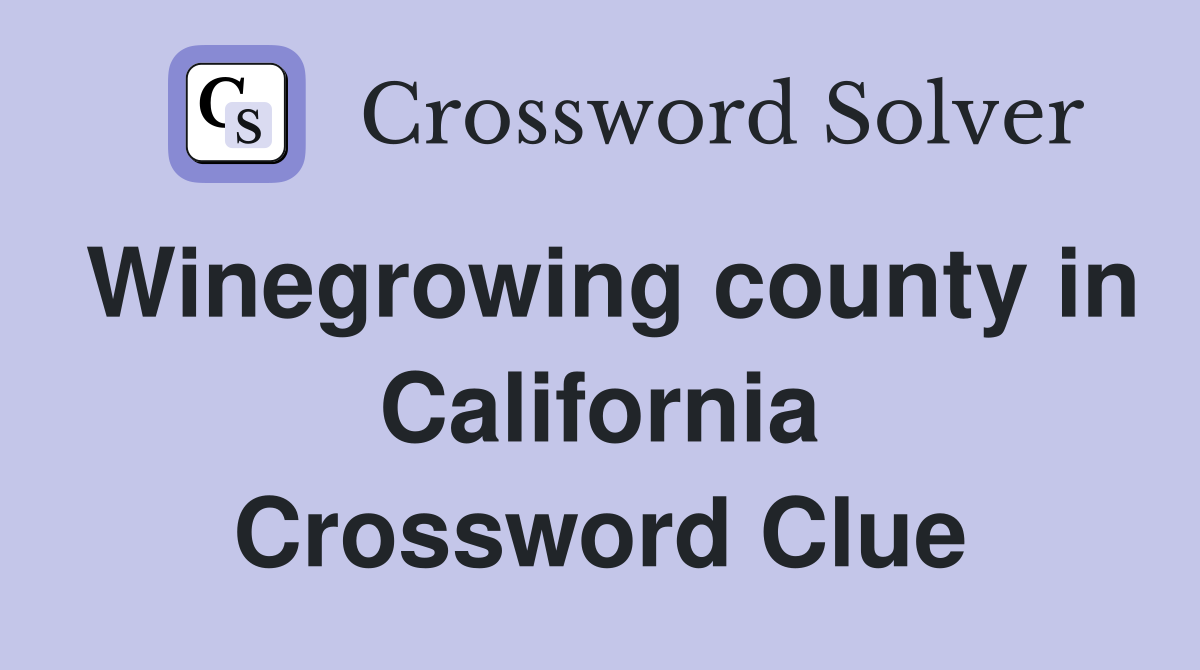 Winegrowing county in California Crossword Clue