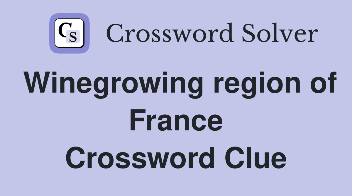 Winegrowing region of France Crossword Clue