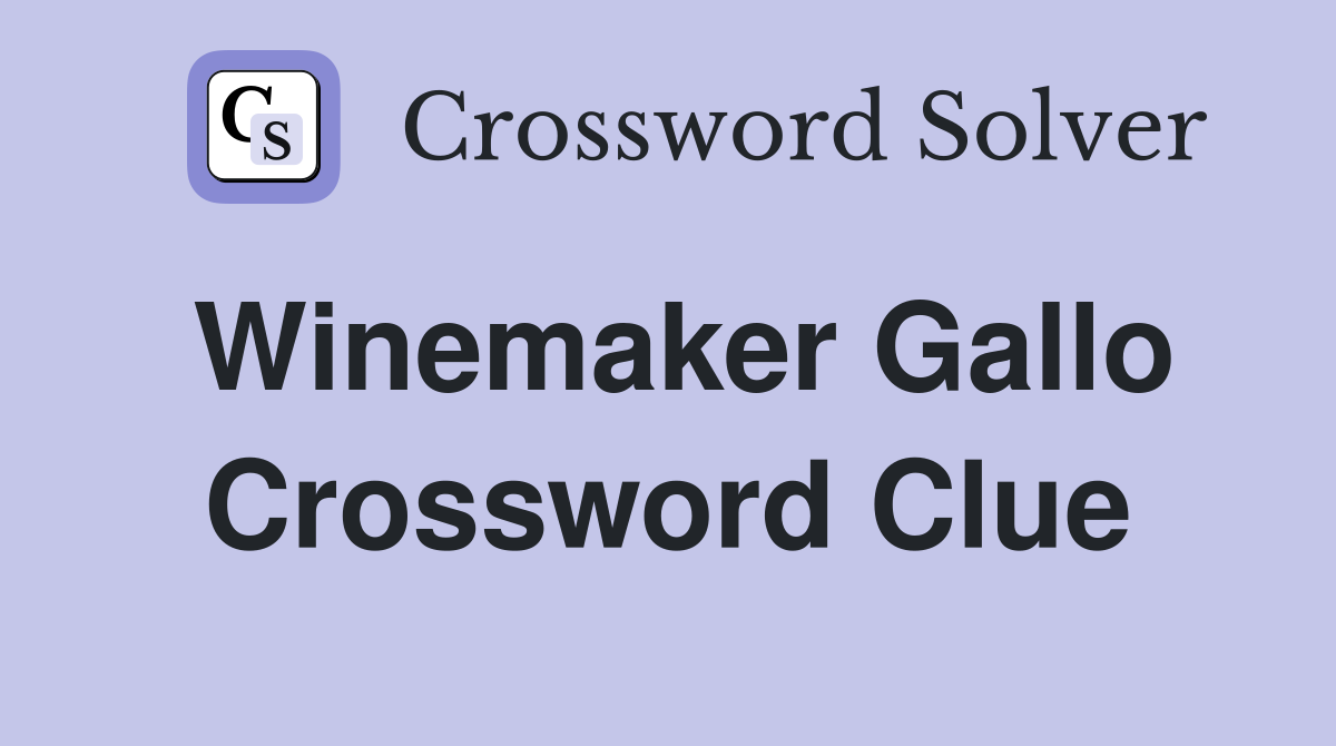 Winemaker Gallo Crossword Clue