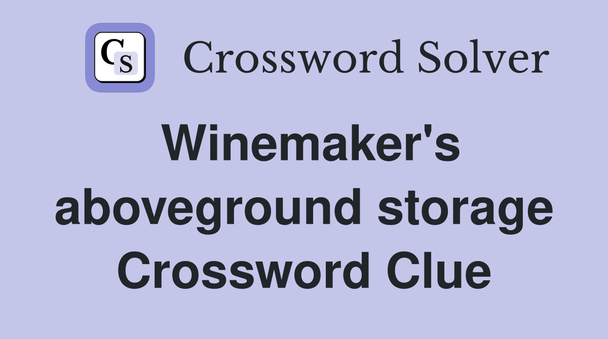 Winemaker's aboveground storage Crossword Clue