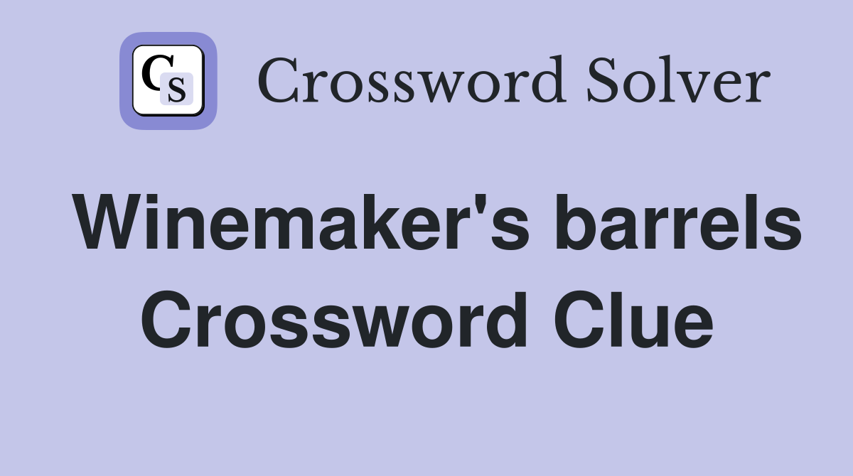 Winemaker's barrels Crossword Clue