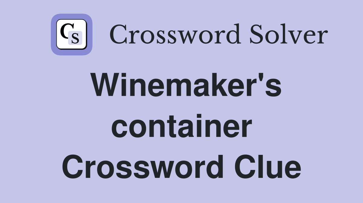 Winemaker's container Crossword Clue