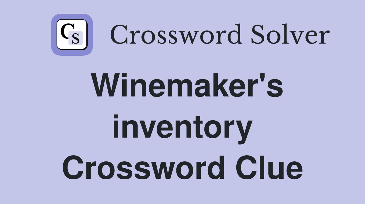Winemaker's inventory Crossword Clue