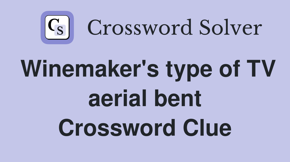 Winemaker's type of TV aerial bent Crossword Clue