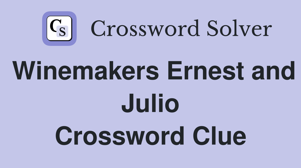 Winemakers Ernest and Julio Crossword Clue