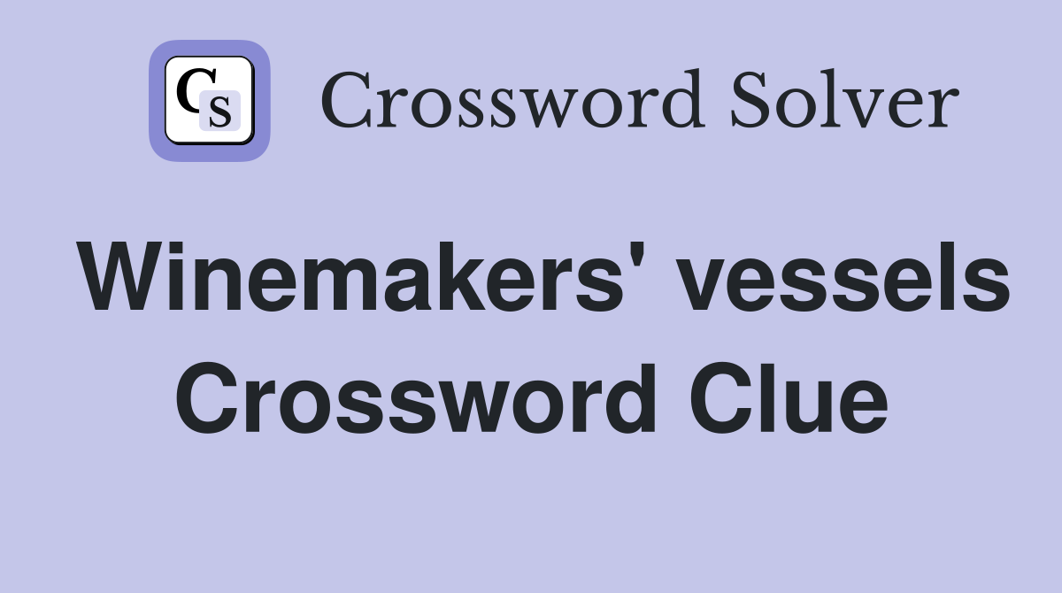 Winemakers' vessels Crossword Clue