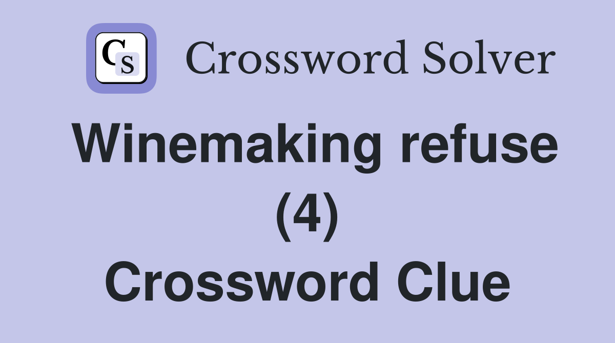 Winemaking refuse (4) Crossword Clue