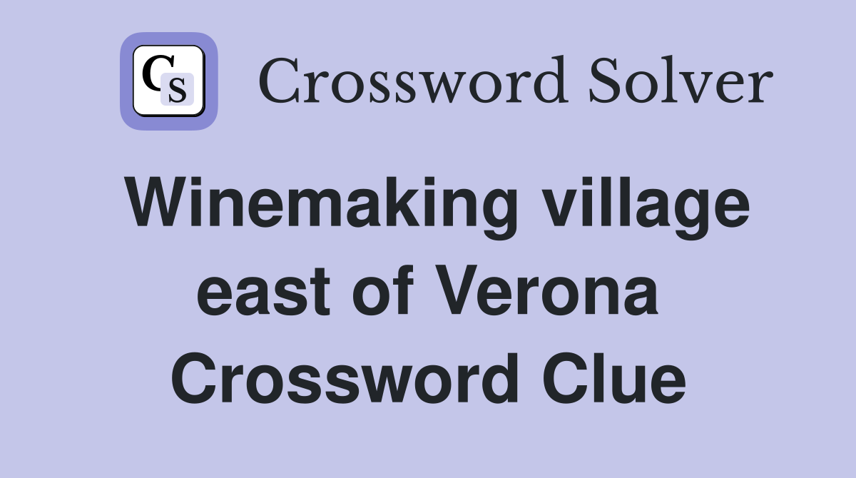 Winemaking village east of Verona Crossword Clue
