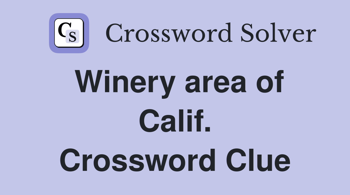 Winery area of Calif. Crossword Clue
