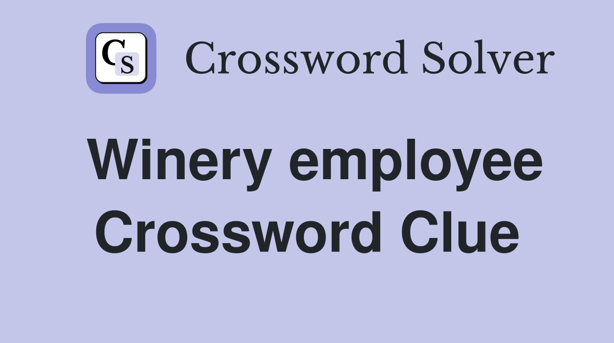Winery employee Crossword Clue