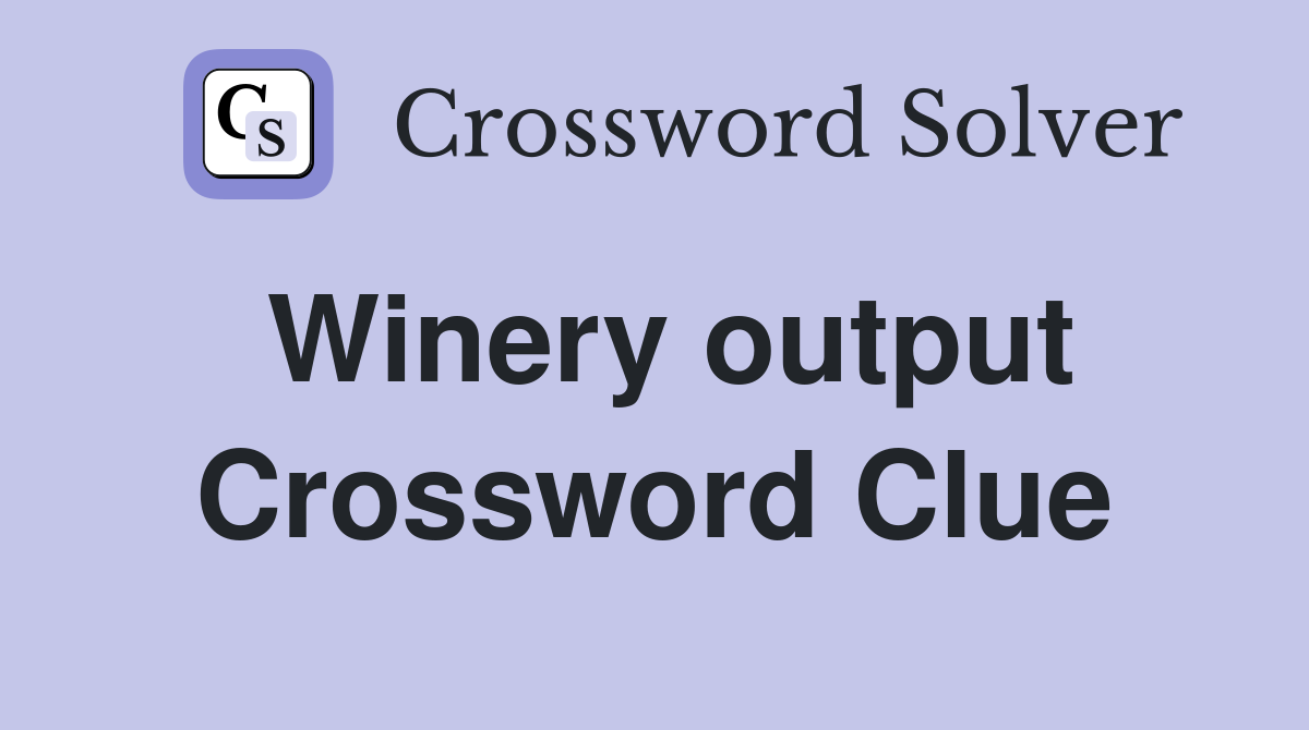 Winery output Crossword Clue
