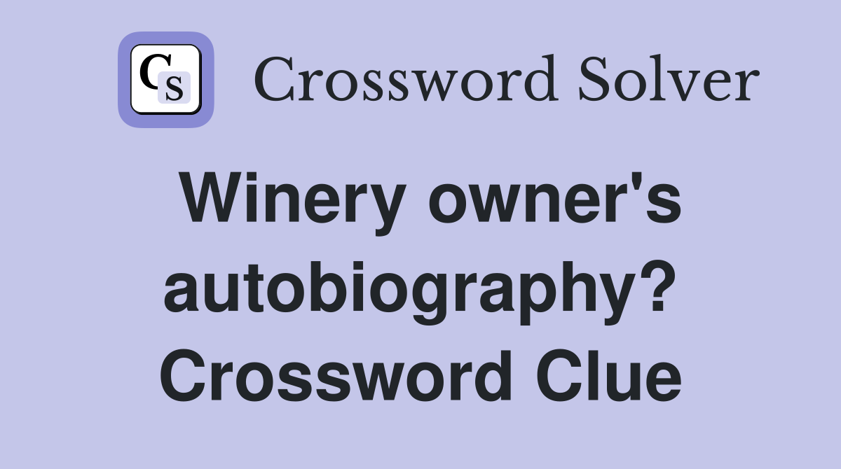 Winery owner's autobiography? Crossword Clue