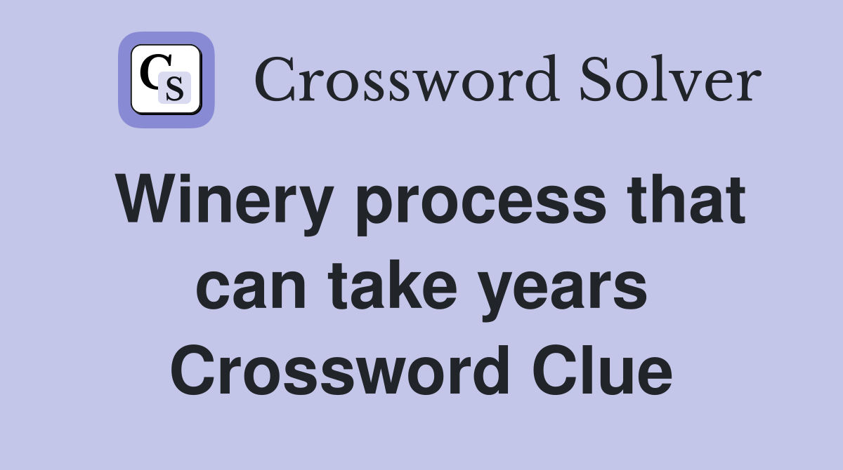 Winery process that can take years Crossword Clue