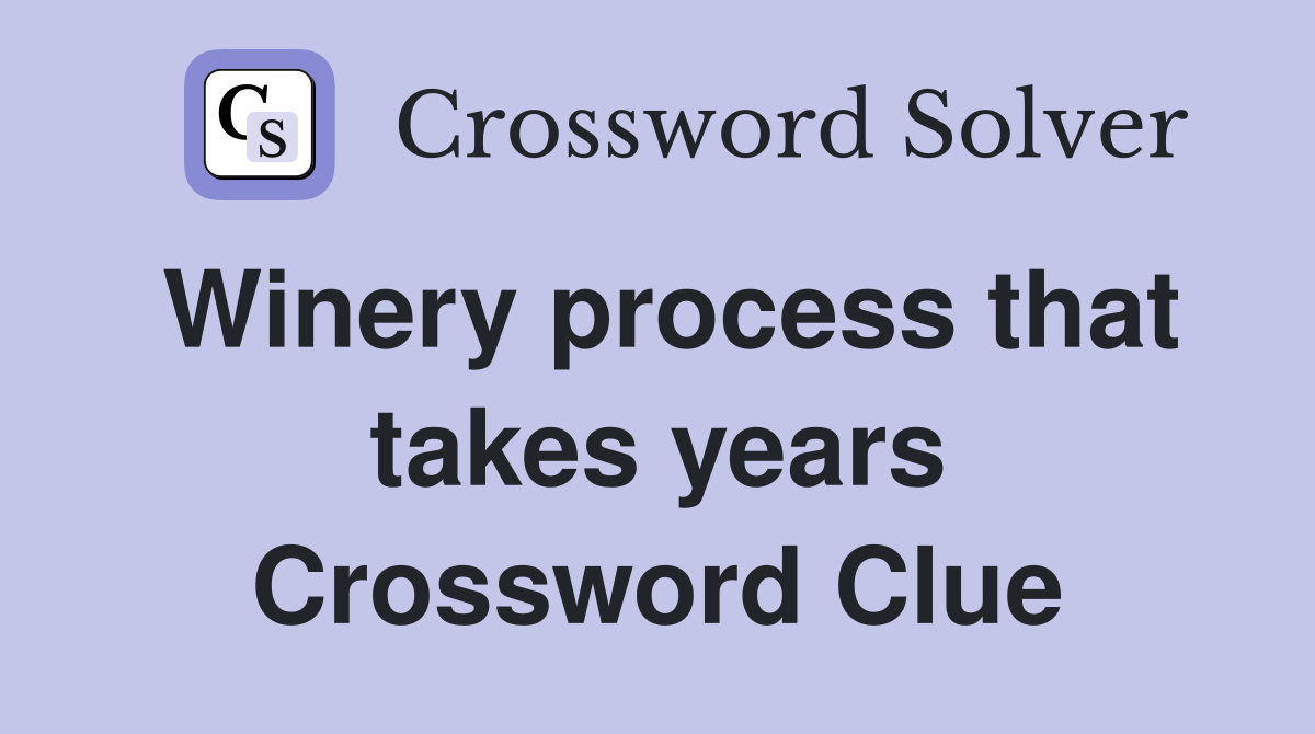 Winery process that takes years Crossword Clue