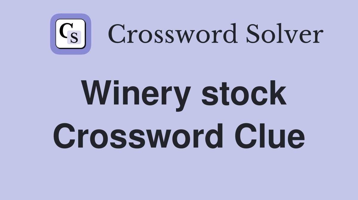 Winery stock Crossword Clue