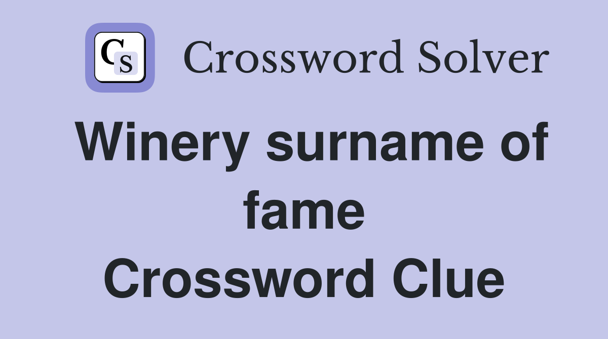 Winery surname of fame Crossword Clue
