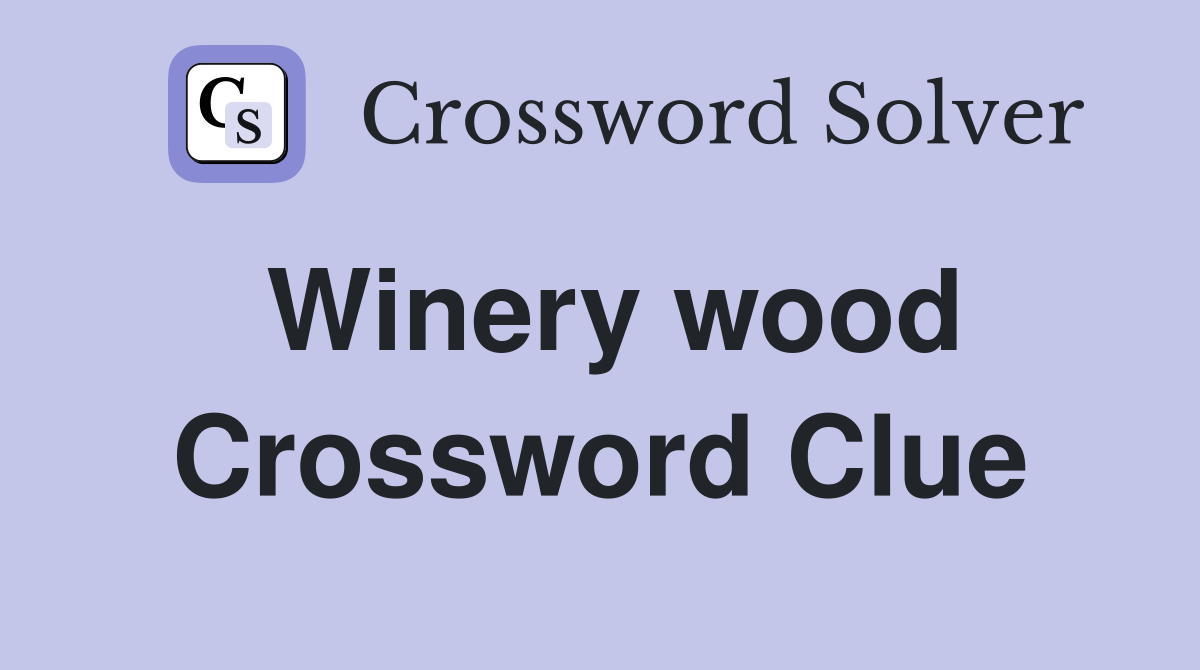 Winery wood Crossword Clue