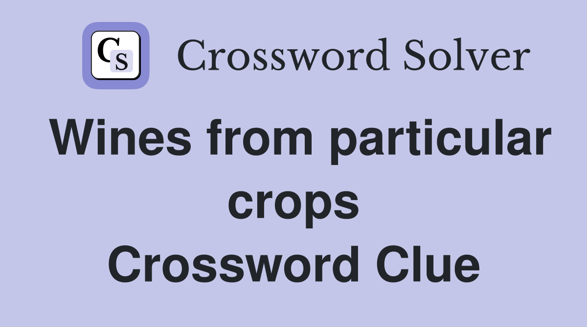 Wines from particular crops Crossword Clue